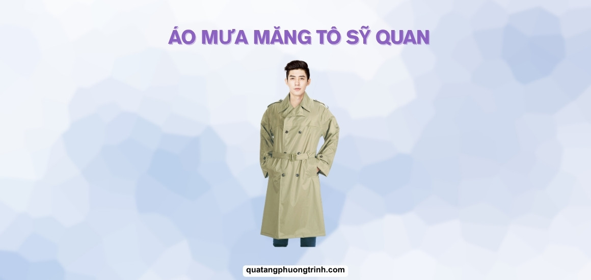 Áo mưa măng tô Sỹ Quan - Lịch lãm và bảo vệ tối ưu