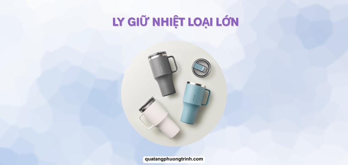 Bí quyết chọn Ly giữ nhiệt loại lớn (1L, 1.5L, 2L) chuẩn gu bạn!
