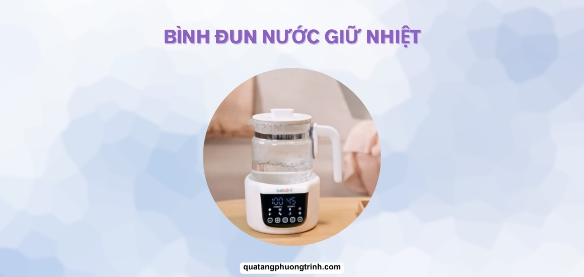 Bình đun nước giữ nhiệt – Món đồ không thể thiếu của mẹ bỉm sữa