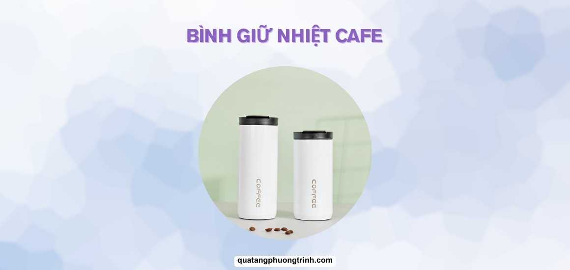 Bình giữ nhiệt cafe - Bí mật giữ trọn hương vị thơm ngon