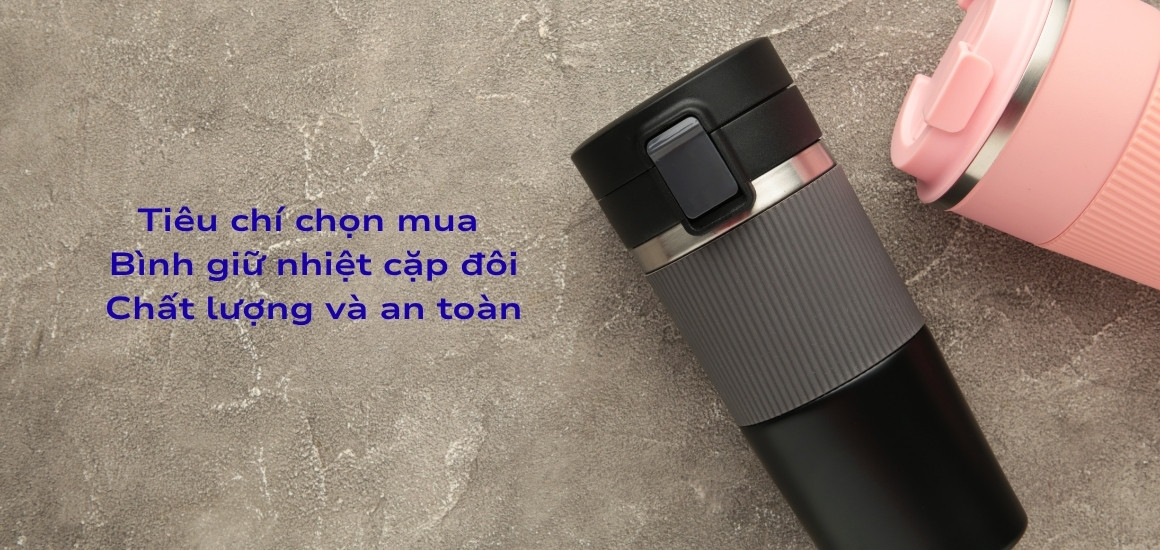 Tiêu chí chọn mua bình giữ nhiệt cặp chất lượng và an toàn.