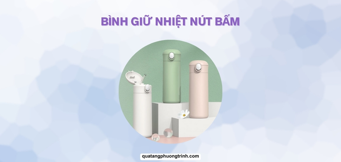 Bình giữ nhiệt có nút ấn: 5 lý do khiến bạn "muốn sở hữu"