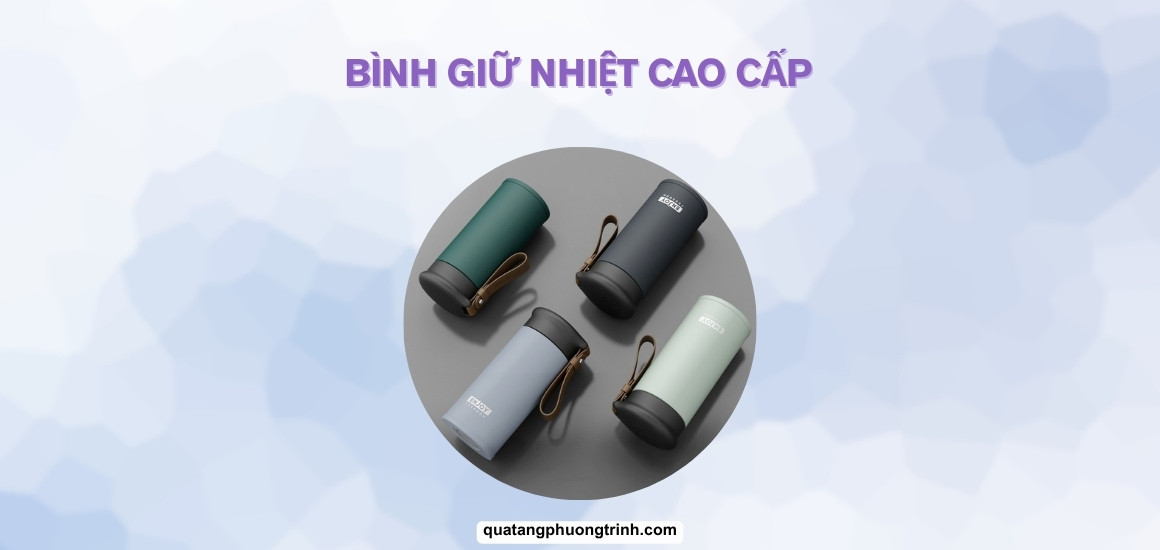 Đầu tư bình giữ nhiệt cao cấp: Chất lượng vượt trội, bền bỉ trọn đời