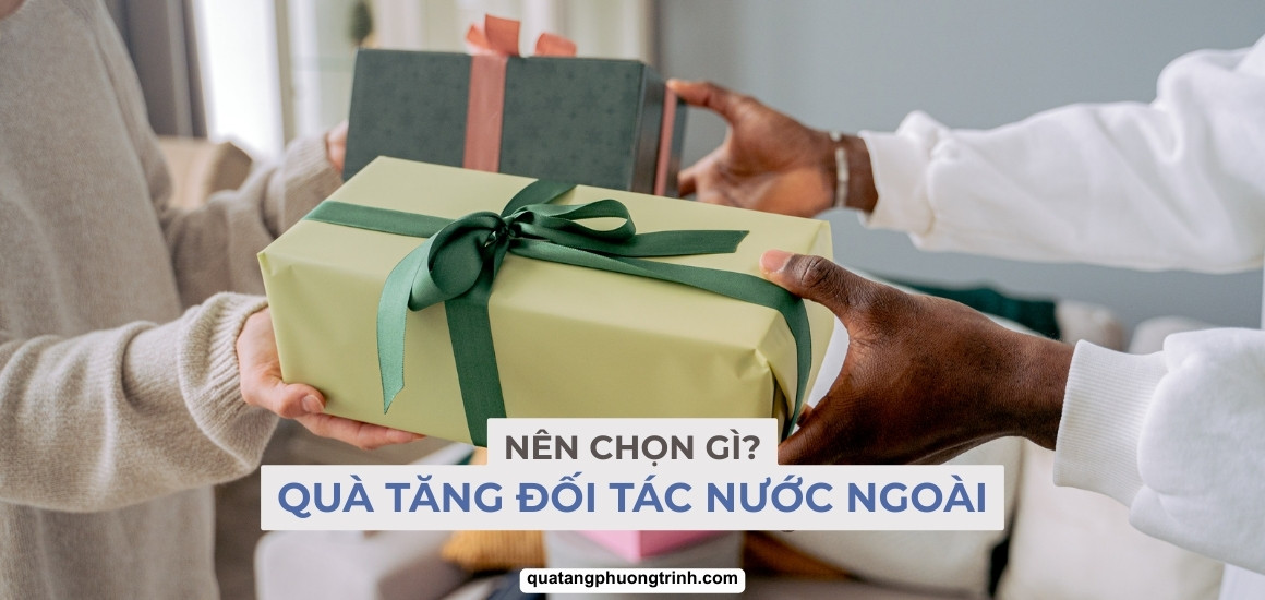 Gắn kết quan hệ: Quà tặng cho đối tác nước ngoài nên chọn gì?
