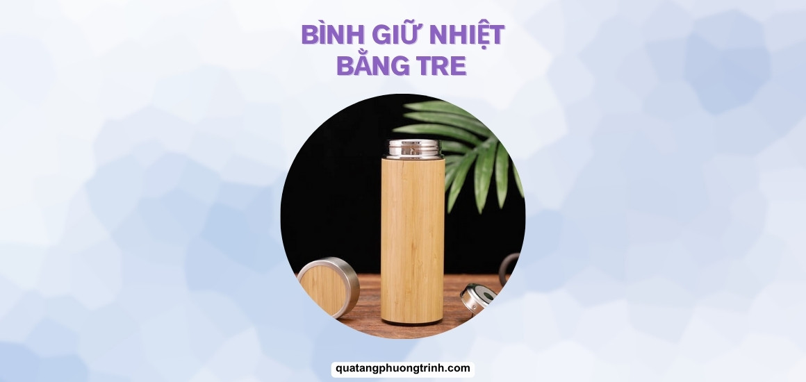 Giải pháp xanh: Vì sao nên chọn bình giữ nhiệt tre thay thế bình nhựa?