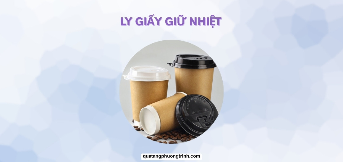 Ly giấy giữ nhiệt: Lựa chọn tiện lợi, thân thiện môi trường