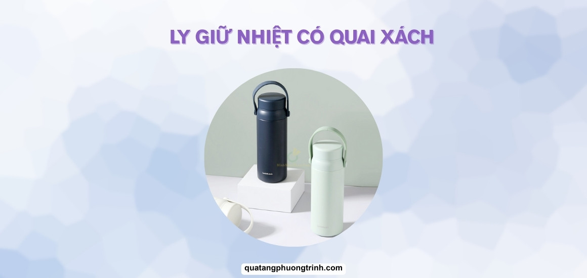 Ly giữ nhiệt có quai xách: Lý do sẽ "nghiện" ngay từ lần đầu!