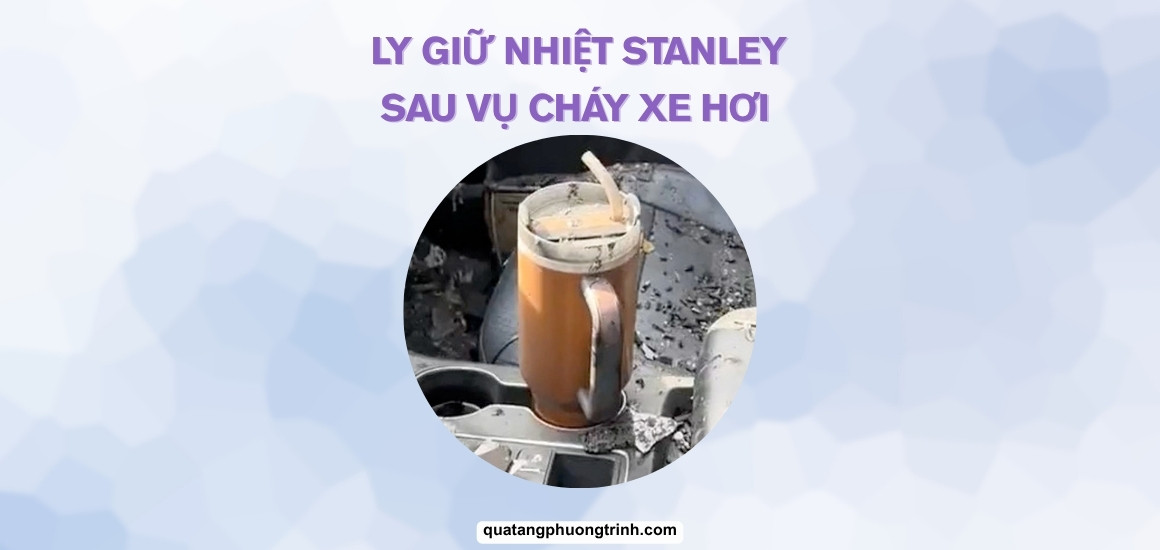 Ly giữ nhiệt Stanley sau vụ cháy xe: Bằng chứng thép về độ bền!