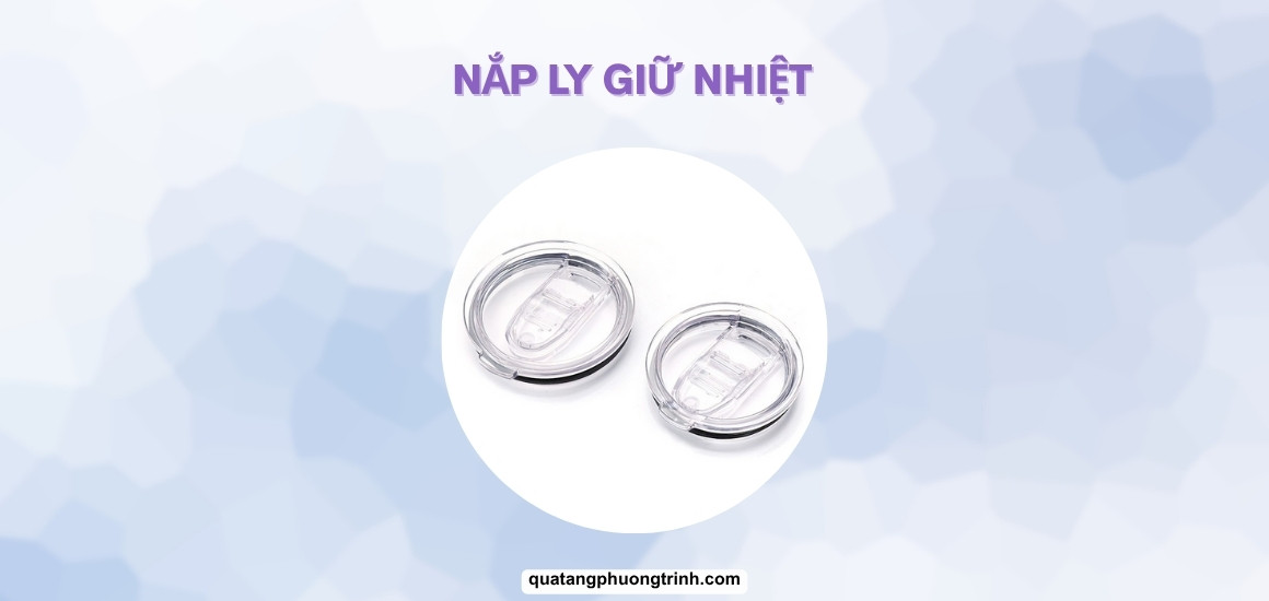 Nắp ly giữ nhiệt: Bí mật giữ trọn hương vị và tiện ích đỉnh cao!