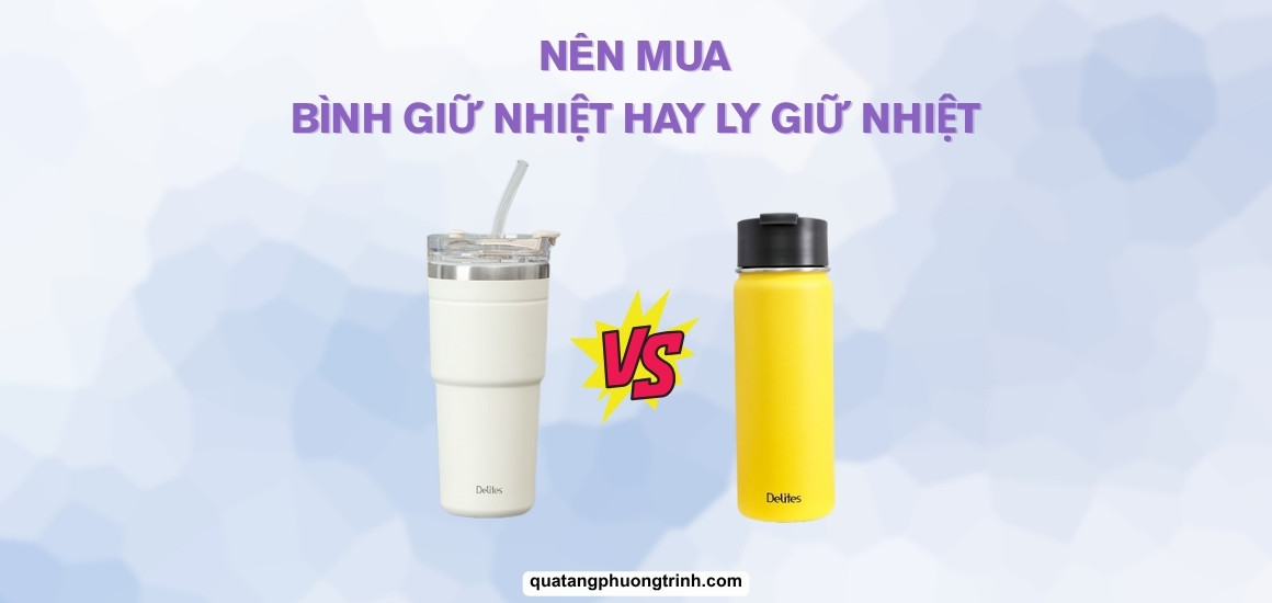 Nên mua bình giữ nhiệt hay ly giữ nhiệt: Đâu là lựa chọn hoàn hảo?