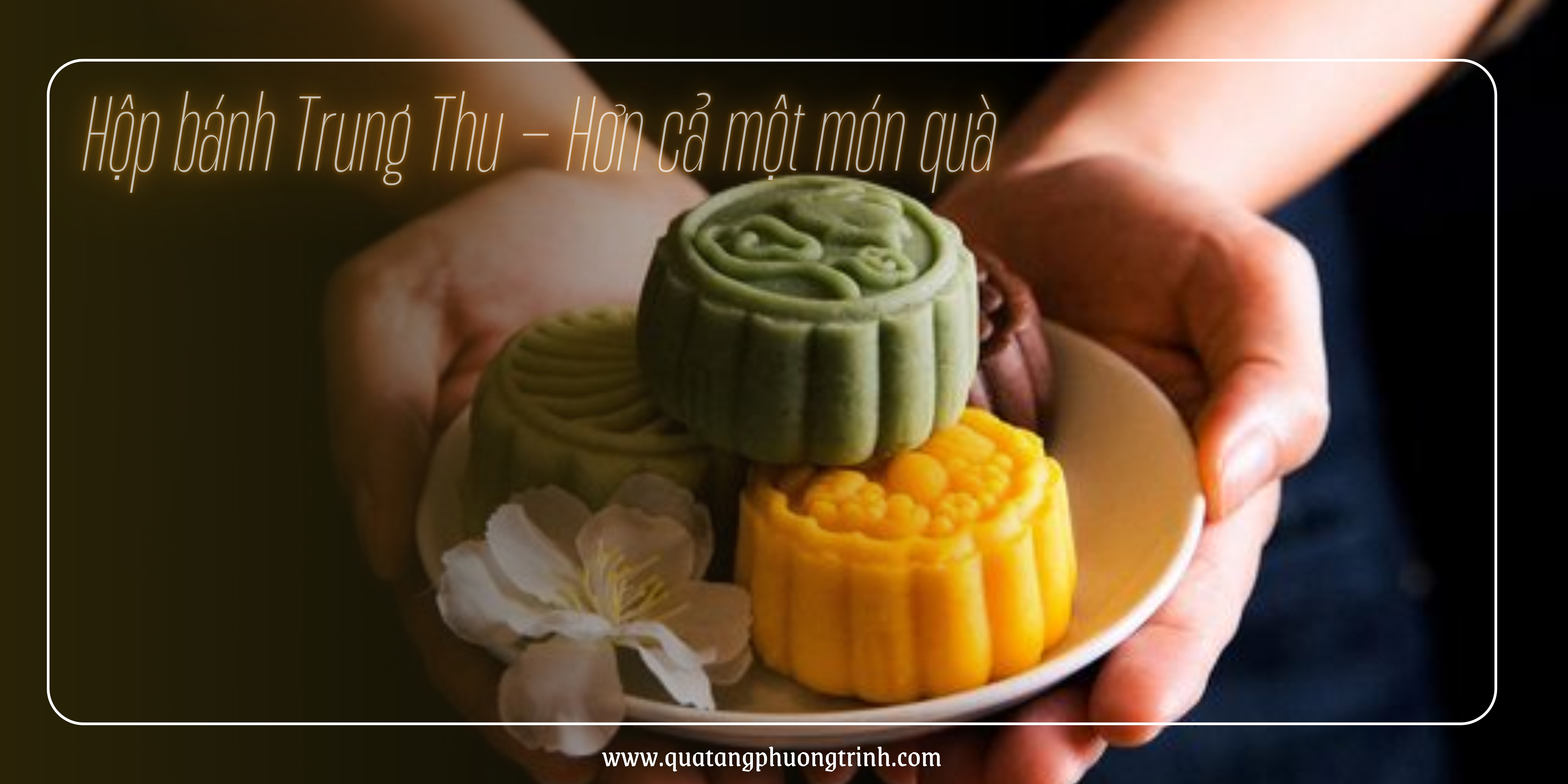 Hộp bánh Trung thu mang ý nghĩa hơn cả một món quà