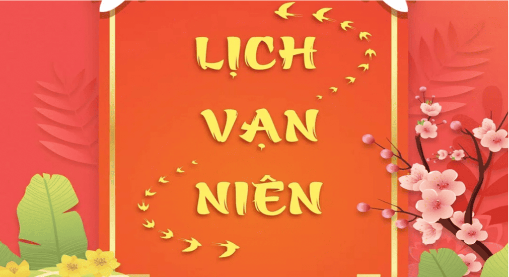  Lịch Vạn Niên - Luôn lưu giữ giá trị truyền thống